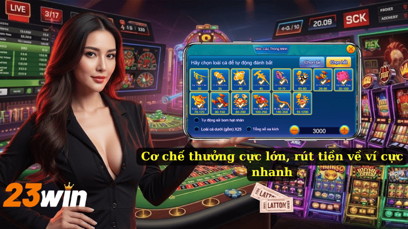 Cơ chế thưởng cực lớn, rút tiền về ví cực nhanh
