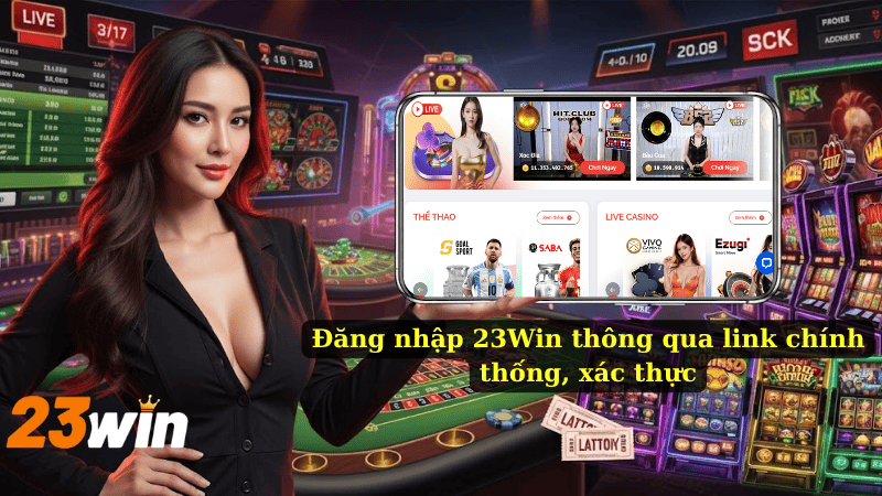 Đăng nhập 23Win thông qua link chính thống, xác thực