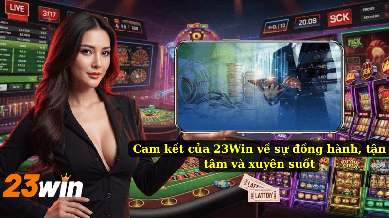 Cam kết của 23Win về sự đồng hành, tận tâm và xuyên suốt