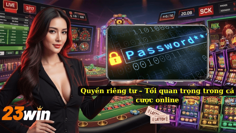 Quyền riêng tư – Tối quan trọng trong cá cược online