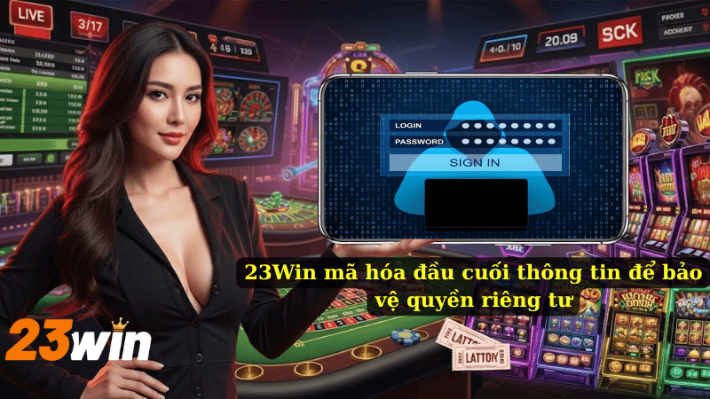 23Win mã hóa đầu cuối thông tin để bảo vệ quyền riêng tư