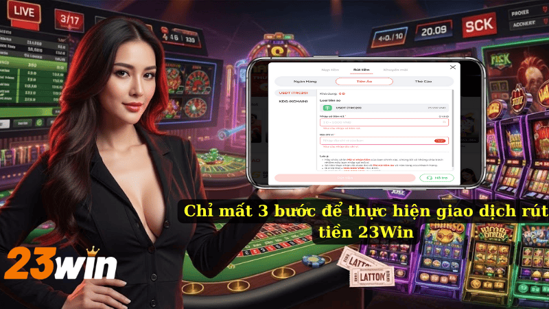 Chỉ mất 3 bước để thực hiện giao dịch rút tiền 23Win