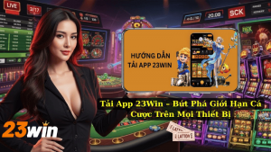 Tải App 23Win – Bứt Phá Giới Hạn Cá Cược Trên Mọi Thiết Bị