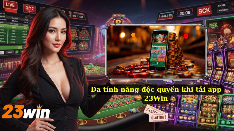 Đa tính năng độc quyền khi tải app 23Win