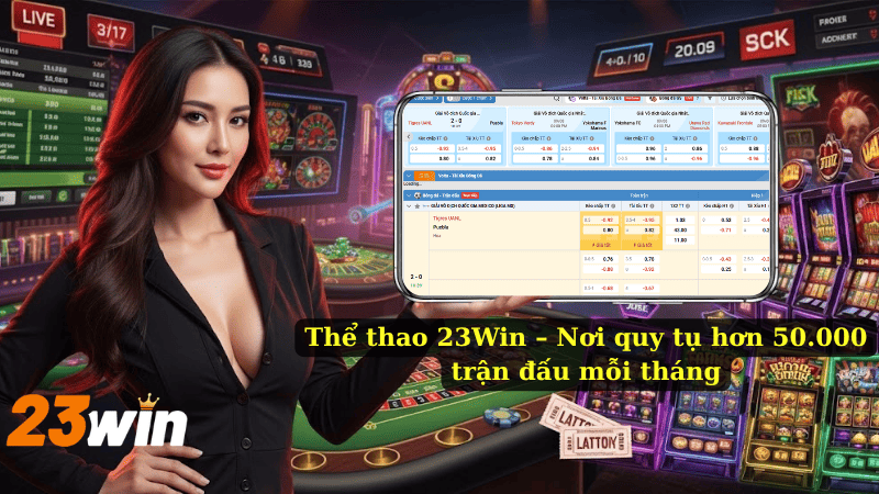 Thể thao 23Win – Nơi quy tụ hơn 50.000 trận đấu mỗi tháng