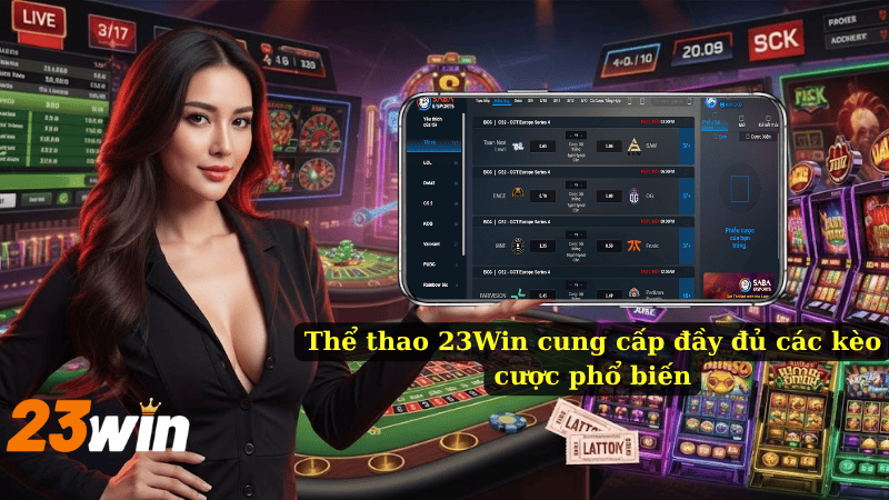 Thể thao 23Win cung cấp đầy đủ các kèo cược phổ biến